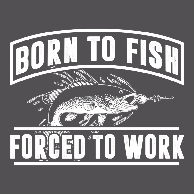 Born To Fish Forced To Work, Born To Fish Forced To Work Vintage, Born Yupoong Trucker Cap by SHUTREI55 | Artistshot