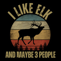 I Like Elk And Maybe 3 People T  Shirt I L I K E E L K A N D M A Y B E 5 Panel Snapback Cap | Artistshot