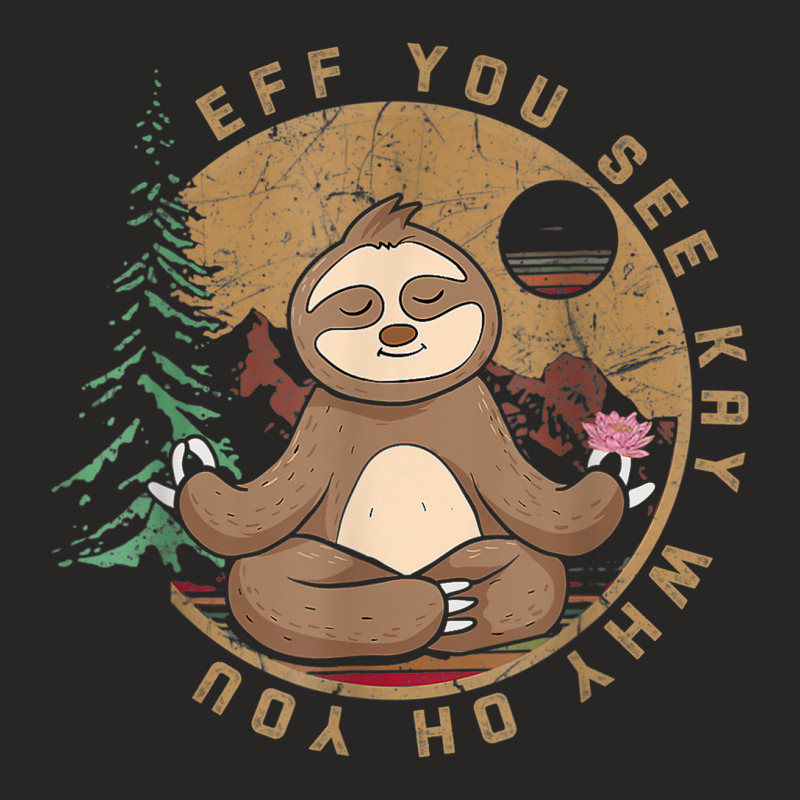 Eff You See Kay Why Oh You Meditation Yoga Sloth Ladies Fitted T-Shirt by ThienThuong | Artistshot