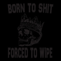 Born To Shit Forced To Wipe - Funny Skull Nihilism Retro Trucker Cap | Artistshot