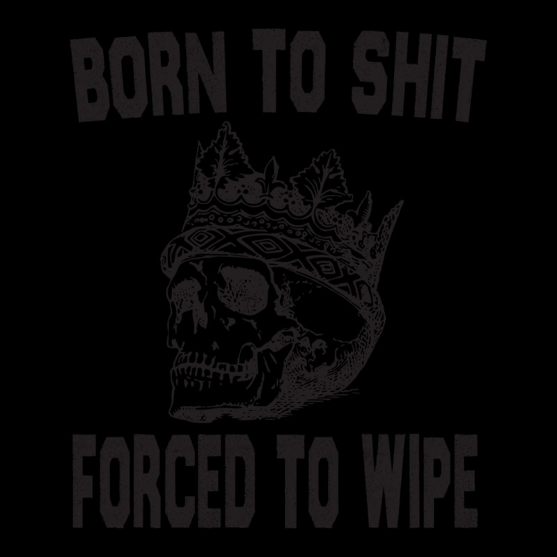 Born To Shit Forced To Wipe - Funny Skull Nihilism Retro Trucker Cap by KRYSTALVIGIL | Artistshot