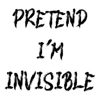 Pretend Im Invisible T  Shirt Pretend I'm Invisible T  Shirt Yupoong Trucker Cap | Artistshot