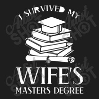 I Survived My Wife's Masters Degree Graduation Book Lovers Classic T-shirt | Artistshot