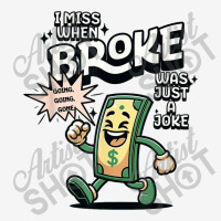 I Miss When Broke Was Just A Joke Money Economy Adjustable Cap | Artistshot