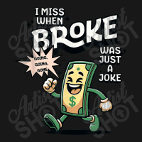 I Miss When Broke Was Just A Joke Money Economy Flannel Shirt | Artistshot