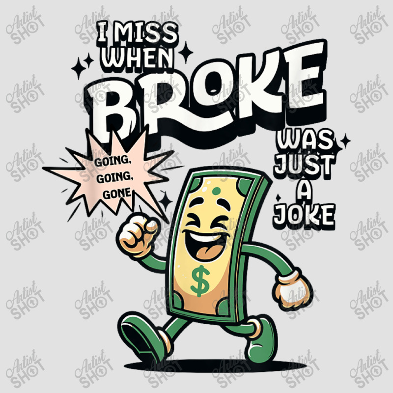 I Miss When Broke Was Just A Joke Money Economy Foam Trucker Hat | Artistshot