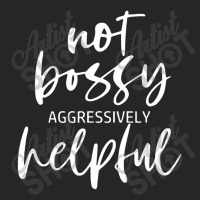 Im Not Bossy Im Aggressively Helpful Funny Quote Boss Ladies Fitted T-shirt | Artistshot