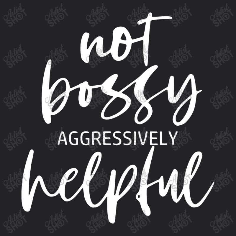 Im Not Bossy Im Aggressively Helpful Funny Quote Boss Youth Tee by kamandhani | Artistshot