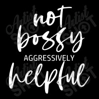 Im Not Bossy Im Aggressively Helpful Funny Quote Boss Youth Sweatshirt | Artistshot