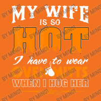 Mens My Wife Is So Hot For Proud Husbands Foam Snapback Hat | Artistshot