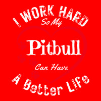 My Dog Can Have A Better Life T  Shirt I Work Hard So My Pitbull Can H 5 Panel Snapback Cap | Artistshot