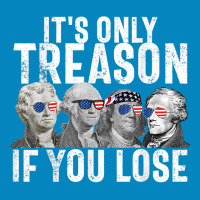 It's Only Treason If You Lose Founding Fathers 4th Of July T Shirt Fashion Visor | Artistshot