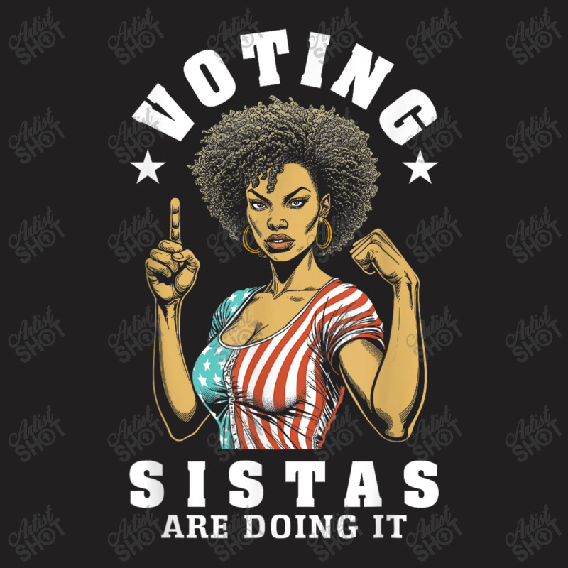 Voting Sistas Are Doing It T-shirt | Artistshot