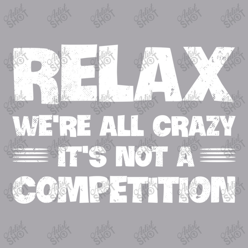 Relax We're All Crazy It's Not A Competition Youth 3/4 Sleeve | Artistshot