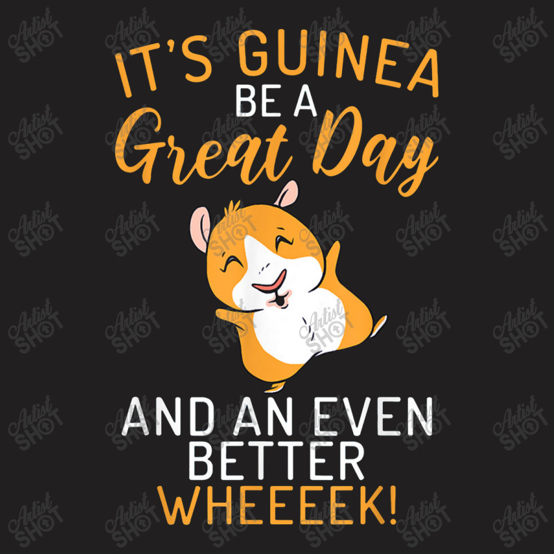 Its Guinea Be A Great Day And An Even Better Wheeek T-shirt | Artistshot