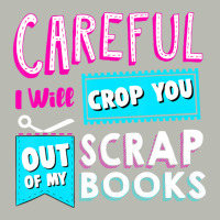 Careful I Will Crop You Out Of My Scrap Books Crafting Pa Trucker Cap | Artistshot