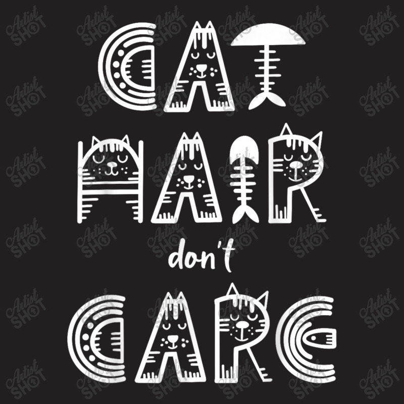 Cat Hair Don´t Care T-shirt | Artistshot