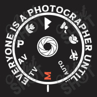 Everyone Is A Photographer Until T-shirt | Artistshot