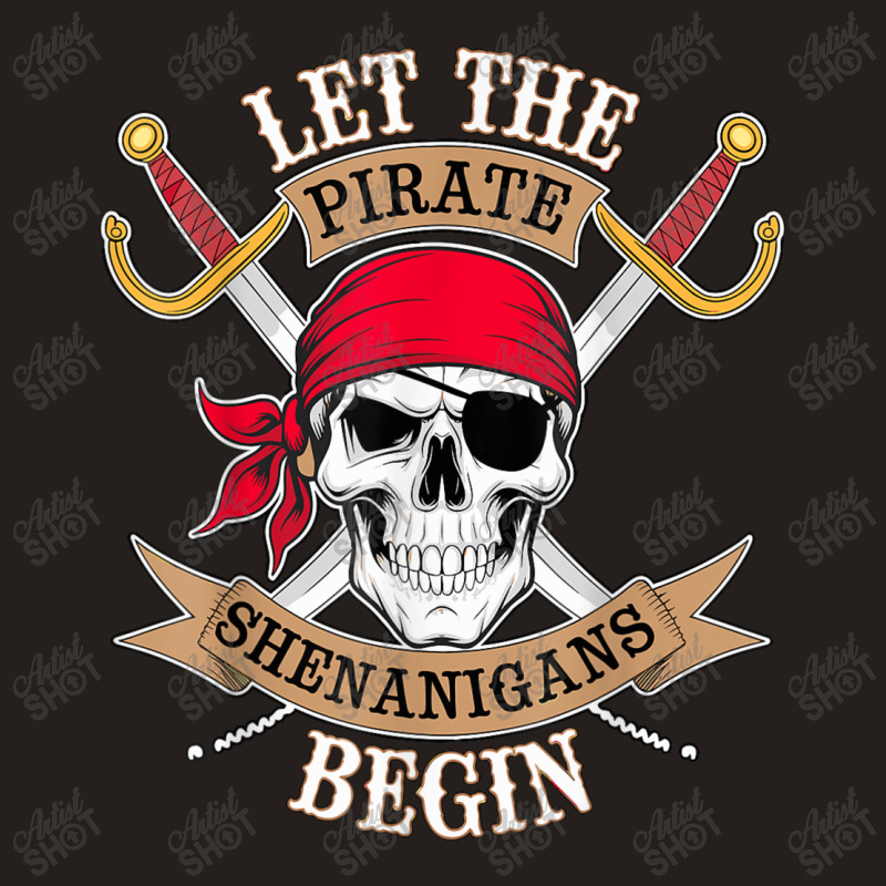 Let The Pirate Shenanigans Begin Tank Top | Artistshot