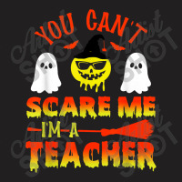 You Can't Scare Me I'm A Teacher T-shirt | Artistshot