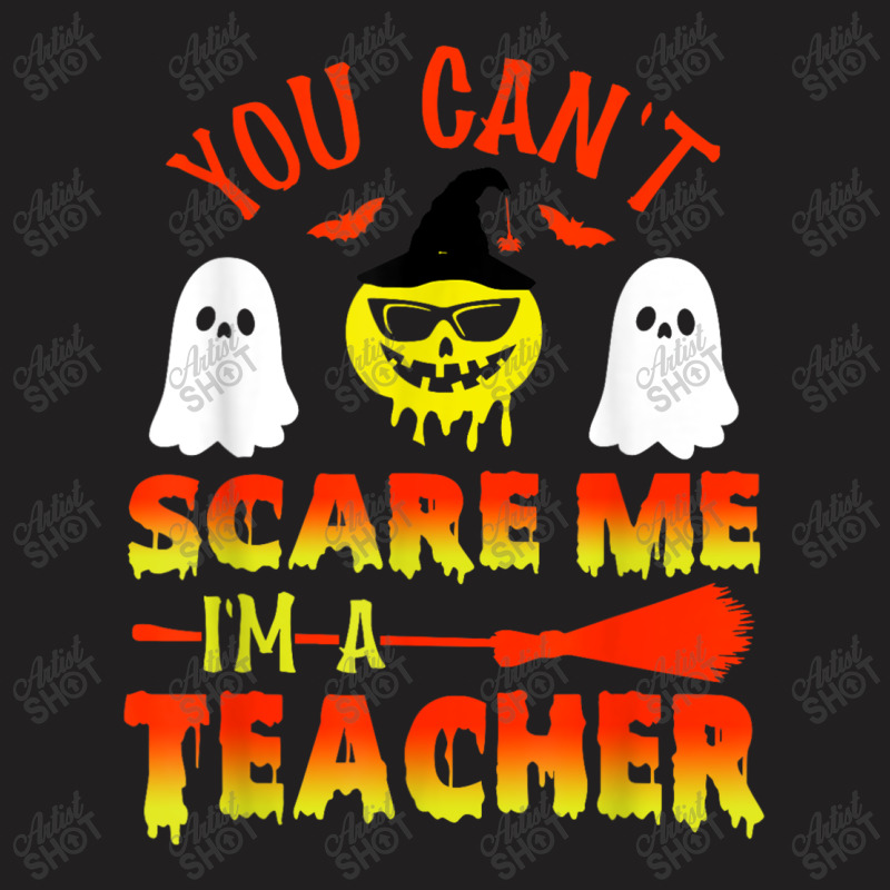 You Can't Scare Me I'm A Teacher T-shirt | Artistshot