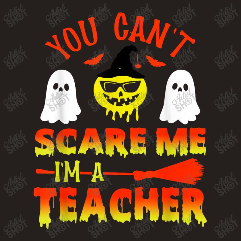 You Can't Scare Me I'm A Teacher Tank Top | Artistshot