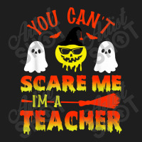 You Can't Scare Me I'm A Teacher Classic T-shirt | Artistshot