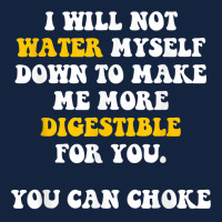 I Will Not Water Myself Down To Make Me More Digestible T Shirt Foam Snapback Hat | Artistshot