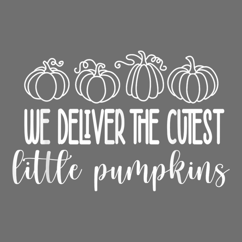 Labor Delivery Nurse We Deliver The Cutest Little Pumpkins T Shirt Pa Trucker Cap by cm-arts | Artistshot