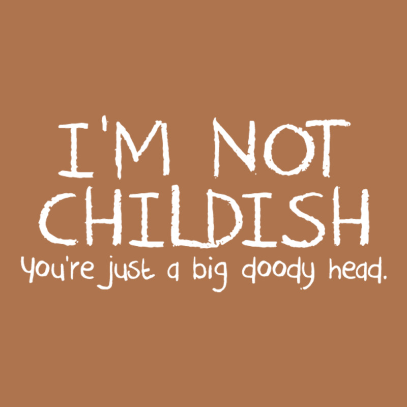 I'm Not Childish, You're Just A Big Doody Head Vintage T-shirt | Artistshot