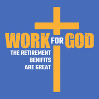 Work For God The Retirement Benefits Are Great Premium T Shirt Fashion Visor | Artistshot