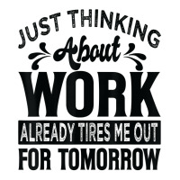 Just Thinking About Work Already Tires Me Out For Tomorrow T Shirt Yupoong Trucker Cap | Artistshot