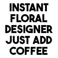 Instant Floral Designer Just Add Coffee T Shirt Yupoong Trucker Cap | Artistshot