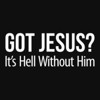 Got Jesus It's Hell Without Him Foam Snapback Hat | Artistshot