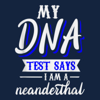 My Dna Test Says I Am A Neanderthal T Shirt Foam Snapback Hat | Artistshot