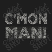 C'mon Man Classic T-shirt | Artistshot