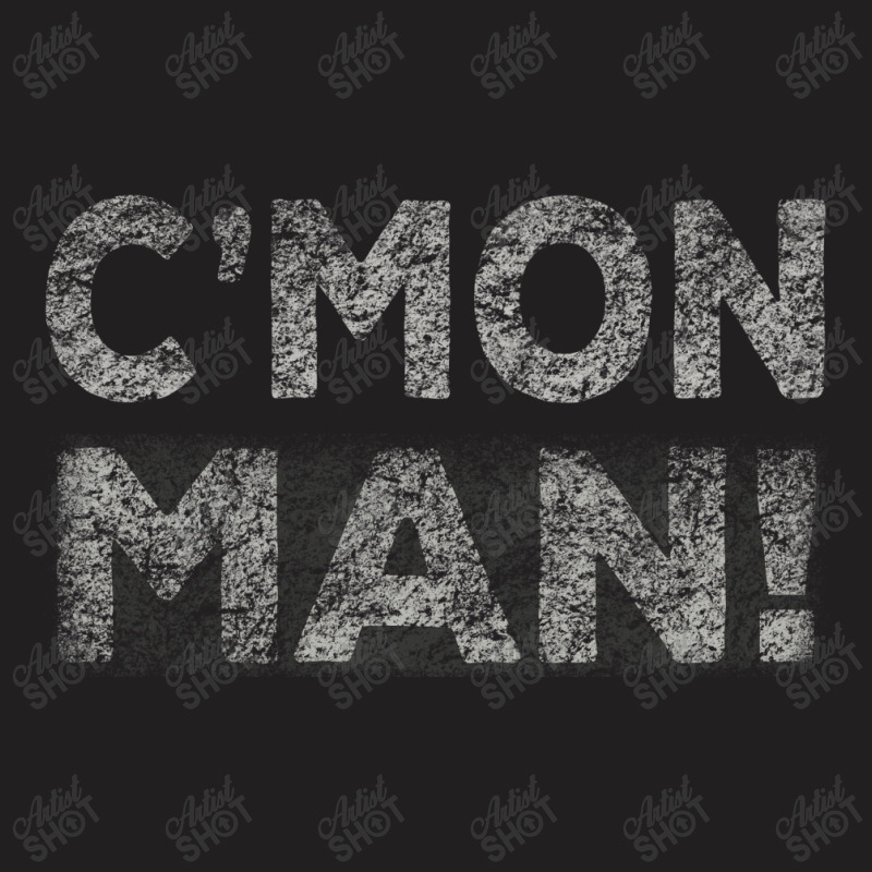 C'mon Man T-shirt | Artistshot