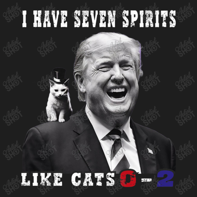 I Have Seven Spirits Like Cats 0 2 Funny Trump 202 Classic T-shirt by Teresa Simmons | Artistshot