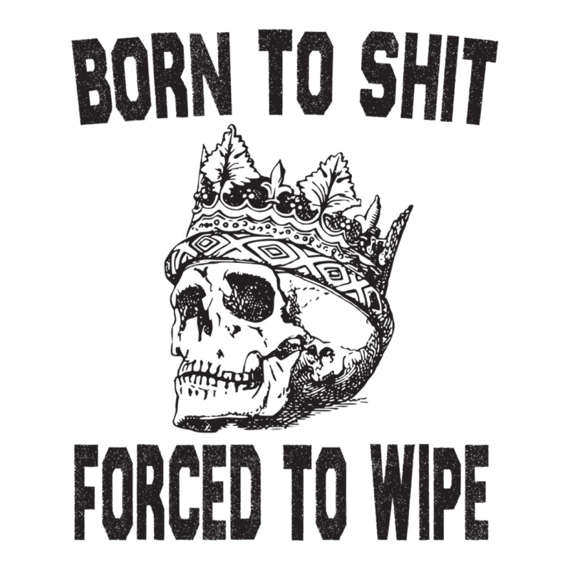 Born To Shit Forced To Wipe - Funny Skull Nihilism Yupoong Trucker Cap by KRYSTALVIGIL | Artistshot