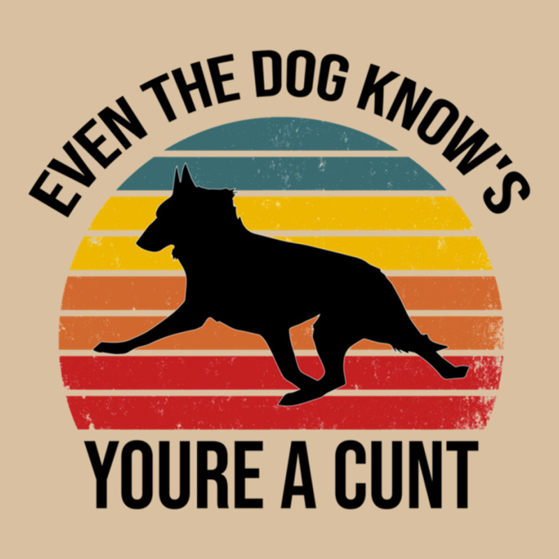 Even The Dog Knows Youre A Cunt - Trendy Desing , Funny T Shirt , Sass Foam Snapback hat by cm-arts | Artistshot