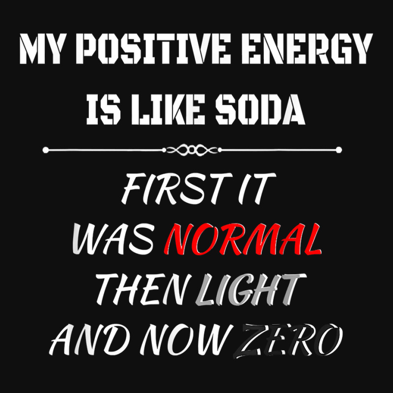 My Positive Energy Is Like Soda Normal Then Light & Now Zero T Shirt Foam Snapback hat by cm-arts | Artistshot