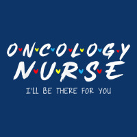 Oncology Nurse I'll Be There For You Oncology Nurse Life T Shirt Seamless Cap | Artistshot