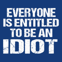 Everyone Is Entitled To Be An Idiot   (5) Foam Snapback Hat | Artistshot