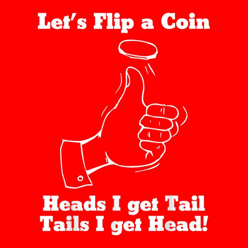 Let's Flip A Coin Head I Get Tail Tails I Get Head T Shirt 5 Panel Snapback Cap | Artistshot