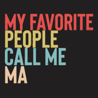 Mothers Day Gift Ideas T  Shirt My Favorite People Calls Me Ma Shirt F T-shirt | Artistshot