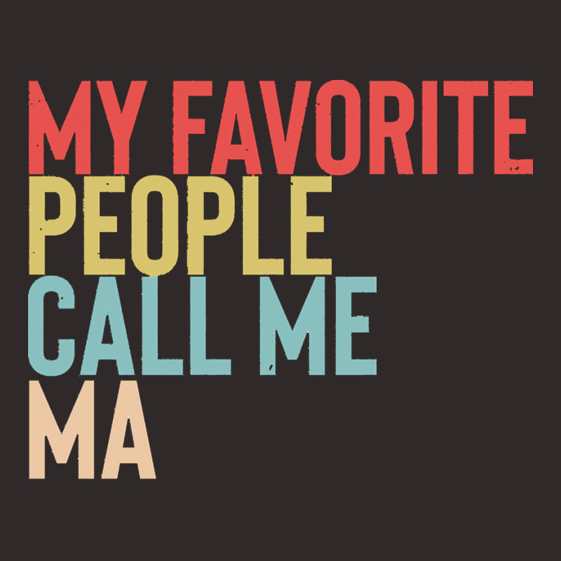 Mothers Day Gift Ideas T  Shirt My Favorite People Calls Me Ma Shirt F Racerback Tank by jaycee32830 | Artistshot