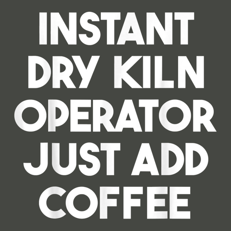 Instant Dry Kiln Operator Just Add Coffee T Shirt Pa Trucker Cap by cm-arts | Artistshot