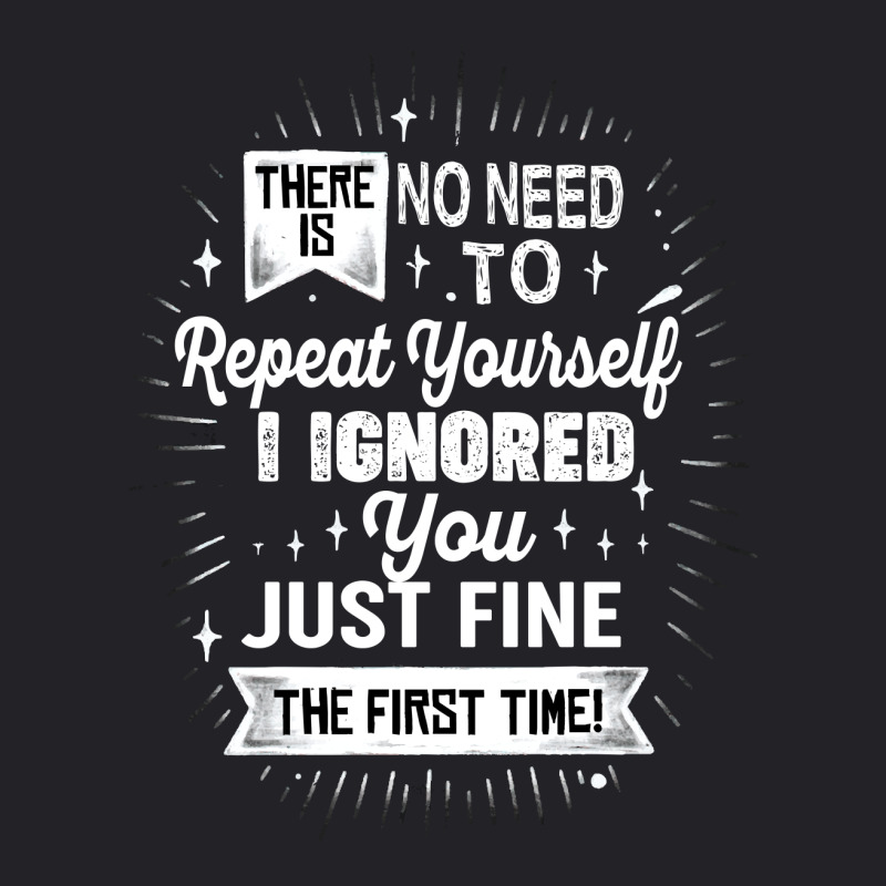 There Is No Need To Repeat Yourself I Ignored You Just Fine The First Youth Tee | Artistshot