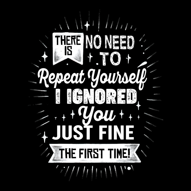 There Is No Need To Repeat Yourself I Ignored You Just Fine The First Baby Tee | Artistshot