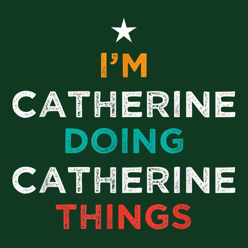 I'm Doing Catherine Things Funny Name Humor Nickname T Shirt Pa Trucker Cap by cm-arts | Artistshot